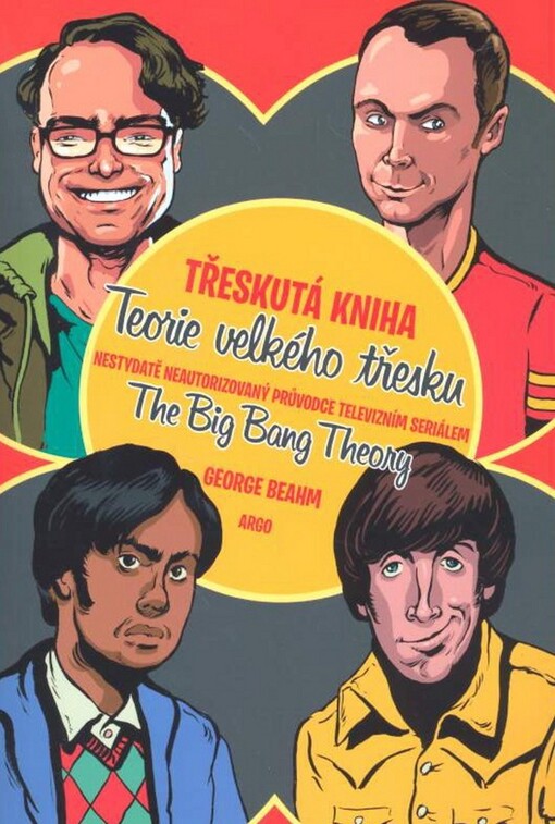 Třeskutá kniha Teorie velkého třesku :nestydatě neautorizovaný průvodce televizním seriálem the Big bang theory