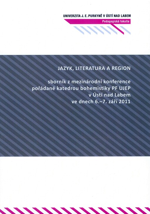 Jazyk, literatura a region :sborník z mezinárodní konference pořádané katedrou bohemistiky PF UJEP v Ústí nad Labem ve dnech 6.-7. září 2011