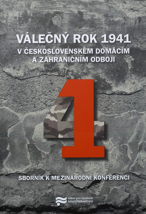 Válečný rok 1941 v československém domácím a zahraničním odboji :sborník k mezinárodní konferenci