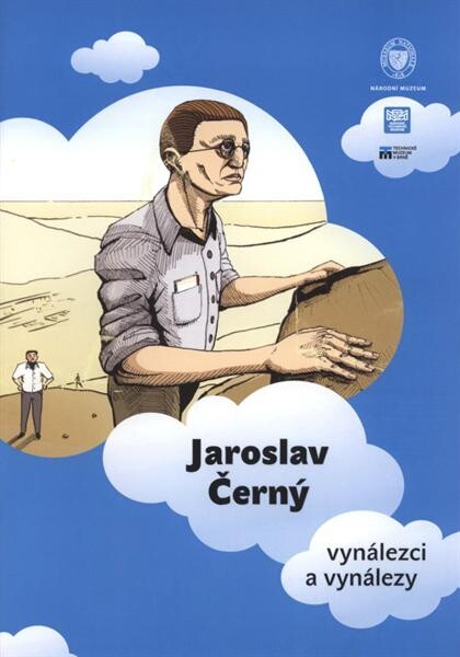 Jaroslav Černý : vynálezci a vynálezy : [životopisný komiks k výstavě Národního muzea Vynálezci a vynálezy konané od 27.9.2011 do 1.5.2012