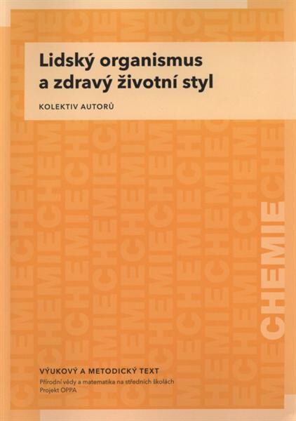 Lidský organismus a zdravý životní styl :vzdělávací modul chemie : výukový a metodický text : Přírodní vědy a matematika na středních školách v Praze: aktivně, aktuálně a s aplikacemi - projekt OPPA