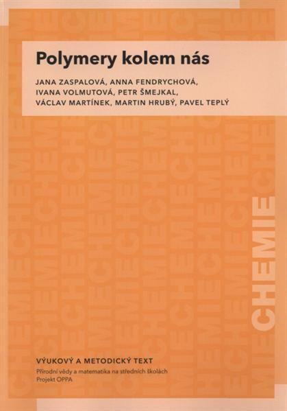 Polymery kolem nás : vzdělávací modul chemie : výukový a metodický text : Přírodní vědy a matematika na středních školách v Praze: aktivně, aktuálně a s aplikacemi - projekt OPPA