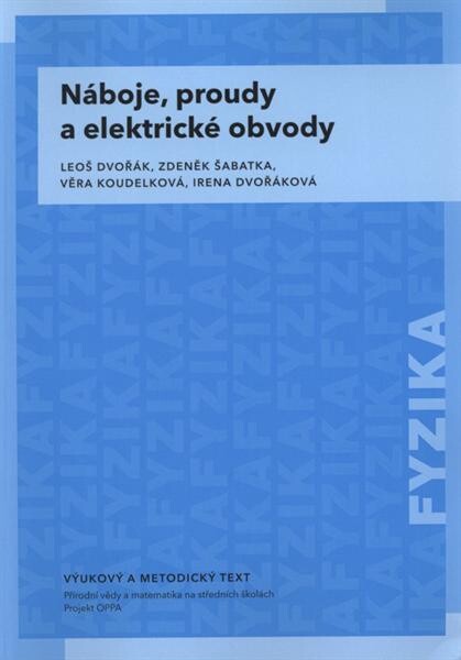 Náboje, proudy a elektrické obvody : vzdělávací modul fyzika : výukový a metodický text : Přírodní vědy a matematika na středních školách v Praze: aktivně, aktuálně a s aplikacemi - projekt OPPA