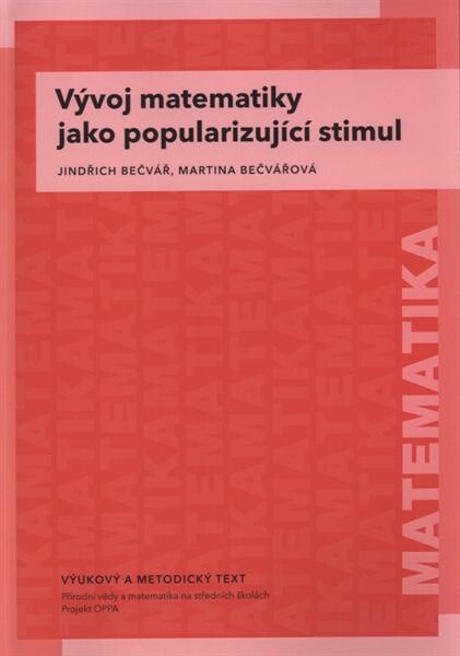 Vývoj matematiky jako popularizující stimul : vzdělávací modul matematika : výukový a metodický text : Přírodní vědy a matematika na středních školách v Praze: aktivně, aktuálně a s aplikacemi - projekt OPPA