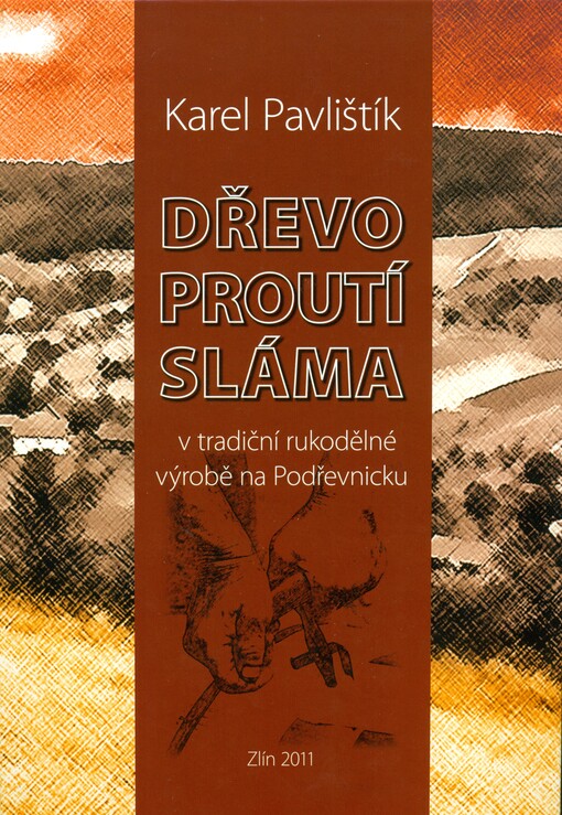 Dřevo, proutí, sláma v tradiční rukodělné výrobě na Podřevnicku, 2., rozš. vyd.