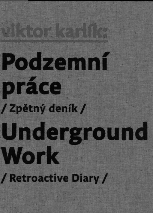 Viktor Karlík : podzemní práce : (zpětný deník) = underground work : (retroactive diary)