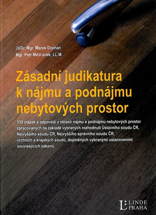 Zásadní judikatura k nájmu a podnájmu nebytových prostor :135 otázek a odpovědí z oblasti nájmu a podnájmu nebytových prostor zpracovaných na základě vybraných rozhodnutí Ústavního soudu ČR, Nejvyššího soudu ČR, Nejvyššího správního soudu ČR, vrchních a krajských soudů, doplněných vybranými ustanoveními souvisejících zákonů