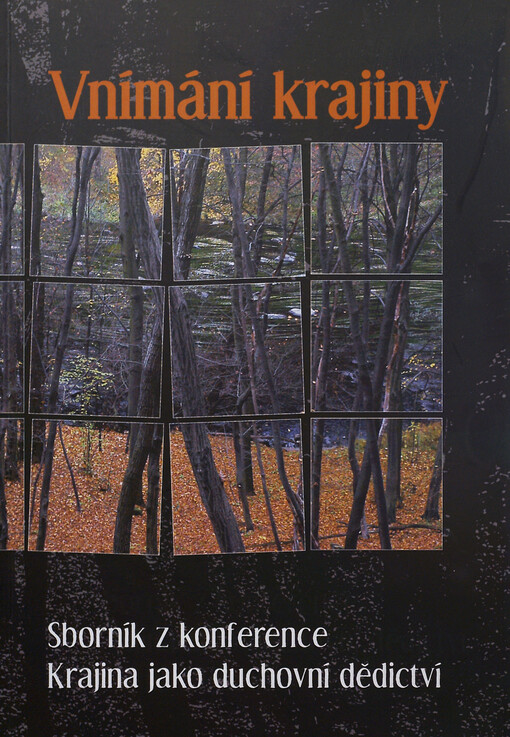 Vnímání krajiny : sborník z konference Krajina jako duchovní dědictví