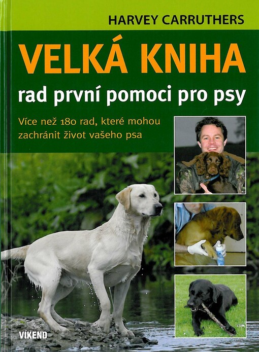 Velká kniha rad první pomoci pro psy : více než 180 rad, které mohou zachránit život vašeho psa