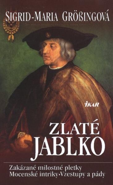 Zlaté jablko : zakázané milostné pletky, mocenské intriky, vzestupy a pády, Vyd. 1.