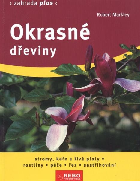 Okrasné dřeviny :stromy, keře a živé ploty, rostliny : péče, řez, sestřihování