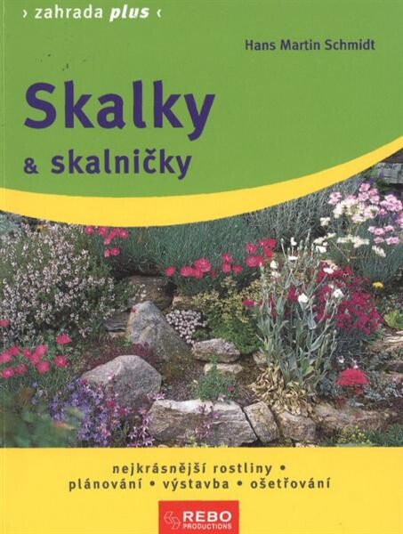 Skalky & skalničky :nejkrásnější rostliny, plánování, výstavba, ošetřování