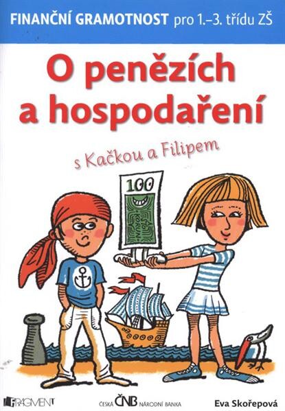 O penězích a hospodaření : s Kačkou a Filipem : [finanční gramotnost pro 1.-3. třídu ZŠ