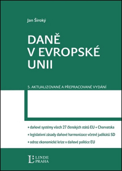 Daně v Evropské unii : daňové systémy všech 27 členských států EU a Chorvatska, legislativní základy daňové harmonizace včetně judikátů SD, odraz ekonomické krize v daňové politice EU