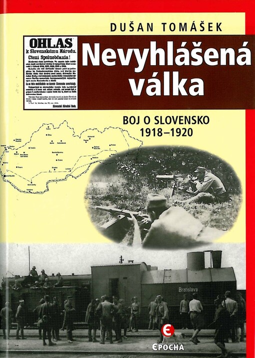 Nevyhlášená válka : boje o Slovensko 1918-1920