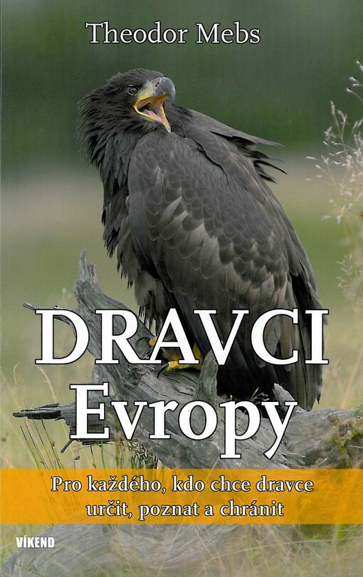 Dravci Evropy : biologie, početnost, ohrožení : pro každého, kdo chce dravce určit, poznat a chránit