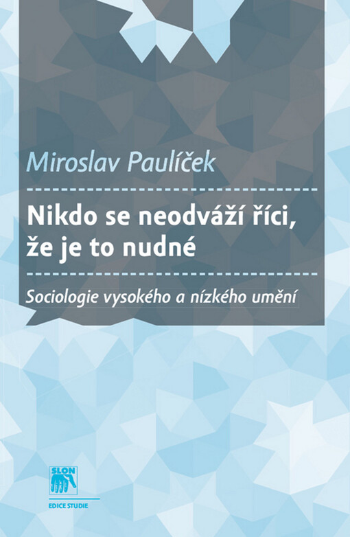 Nikdo se neodváží říci, že je to nudné :sociologie vysokého a nízkého umění
