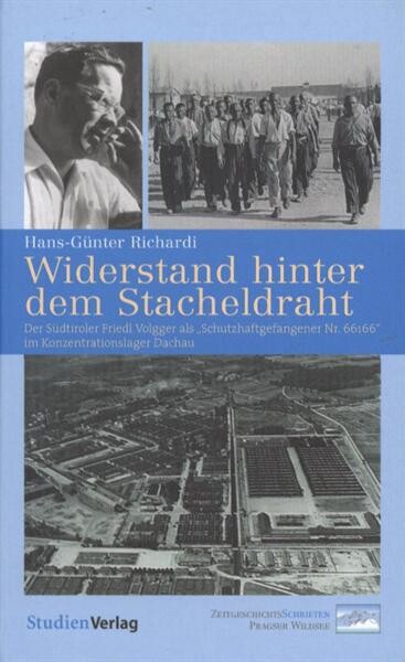 Widerstand hinter dem Stacheldraht : der Südtiroler Friedl Volgger als 