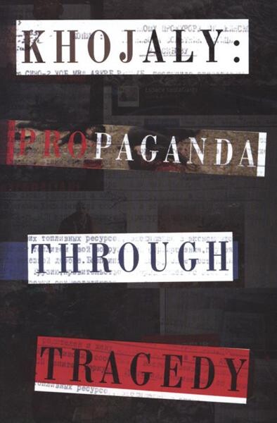 Khojaly : propaganda through tragedy