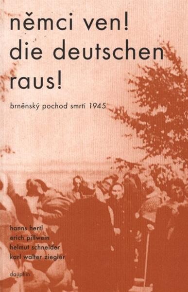 Němci ven! = Die Deutschen raus! : brněnský pochod smrti 1945 : dokumentace