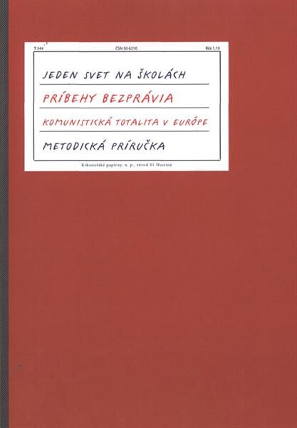 Príbehy bezprávia - Jeden svet na školách : [komunistická totalita v Európe : metodická príručka