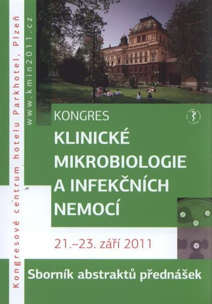 Kongres klinické mikrobiologie a infekčních nemocí : sborník abstraktů přednášek : Plzeň, 21.-23. září 2011, Kongresové centrum Parkhotelu Plzeň / [pořadatelé kongresu Společnost pro epidemiologii a mikrobiologii ČLS JEP, Společnost infekčního lékařství ČLS JEP, Společnost pro lékařskou mikrobiologii ČLS JEP]