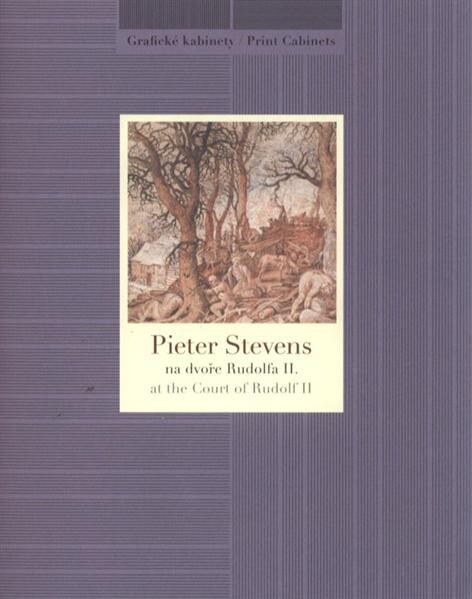 Pieter Stevens na dvoře Rudolfa II. = Pieter Stevens at the Court of Rudolf II : [Národní galerie v Praze - Sbírka grafiky a kresby, Grafický kabinet, Schwarzenberský palác, únor - duben 2012