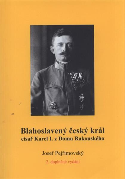 Blahoslavený český král, císař Karel I. z Domu Rakouského