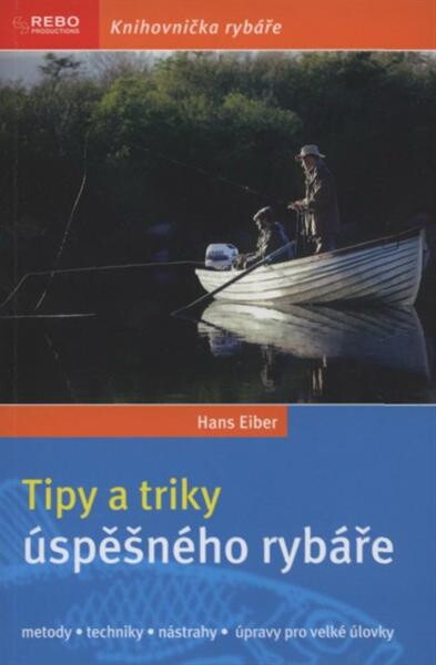 Tipy a triky úspěšného rybáře :metody, techniky, nástrahy, úpravy pro velké úlovky