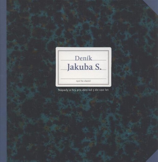Deník Jakuba S. : nápady a hry pro děti od 5 do 100 let
