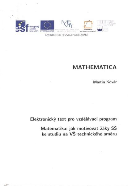 Mathematica : elektronický text pro vzdělávací program Matematika: jak motivovat žáky SŠ ke studiu na VŠ technického směru