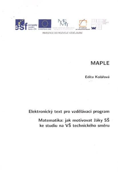 MAPLE : elektronický text pro vzdělávací program Matematika: jak motivovat žáky SŠ ke studiu na VŠ technického směru