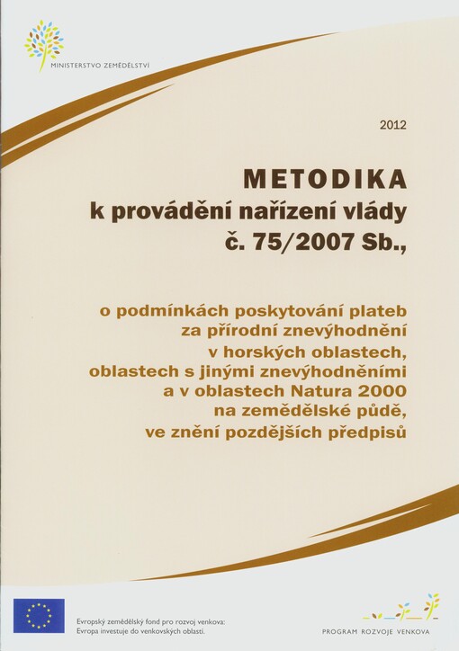 Metodika k provádění nařízení vlády č. 75/2007 Sb., o podmínkách poskytování plateb za přírodní znevýhodnění v horských oblastech, oblastech s jinými znevýhodněními a v oblastech Natura 2000 na zemědělské půdě, ve znění pozdějších předpisů