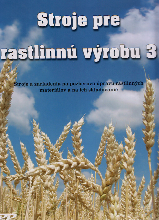 Stroje pre rastlinnú výrobu 3 : stroje a zariadenia na pozberovú úpravu rastlinných materiálov a na ich skladovanie