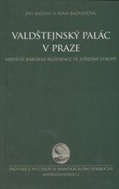 Valdštejnský palác v Praze :první barokní rezidence ve střední Evropě