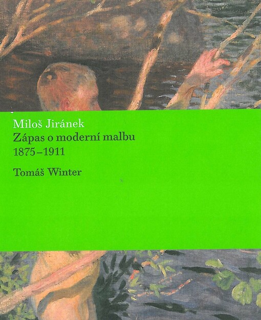 Miloš Jiránek :zápas o moderní malbu : 1875-1911
