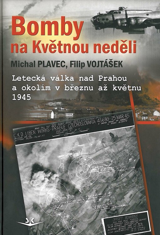 Bomby na Květnou neděli : letecká válka nad Prahou a okolím v březnu až květnu 1945