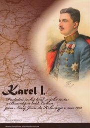 Karel I. : poslední český král a jeho cesta z Brandýsa nad Labem přes Nový Jičín do Kolomyje v roce 1912