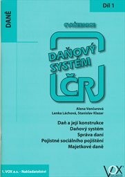 Daňový systém ČR :cvičebnice.1. díl,Daň a její konstrukce, daňový systém, správa daní, pojistné sociálního pojištění, majetkové daně
