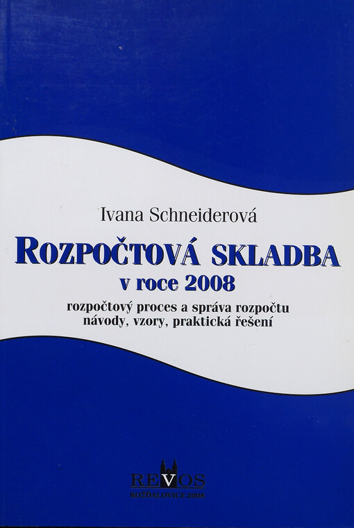 Rozpočtová skladba v roce 2008 : rozpočtový proces a správce rozpočtu, návody, vzory, praktická řešení