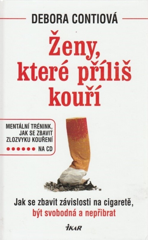 Ženy, které příliš kouří : jak se zbavit závislosti na cigaretě, být svobodná a nepřibrat