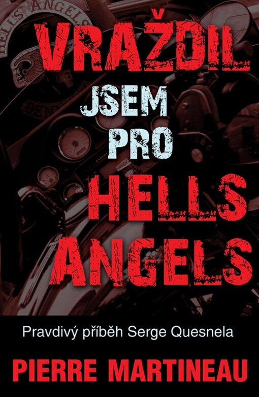Vraždil jsem pro Hells Angels : pravdivý příběh Serge Quesnela