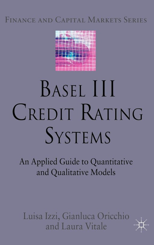 Basel III credit rating systems : an applied guide to quantitative and qualitative models