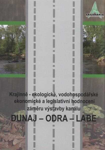 Krajinně-ekologické, vodohospodářské, ekonomické a legislativní hodnocení záměru výstavby kanálu Dunaj - Odra - Labe