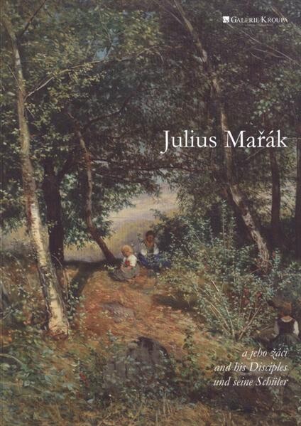 Julius Mařák a jeho žáci = Julius Mařák and his disciples = Julius Mařák und seine Schüler