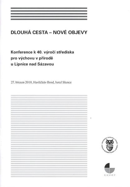 Dlouhá cesta - nové objevy : konference k 40. výročí střediska pro výchovu v přírodě u Lipnice nad Sázavou : 27. březen 2010, Havlíčkův Brod