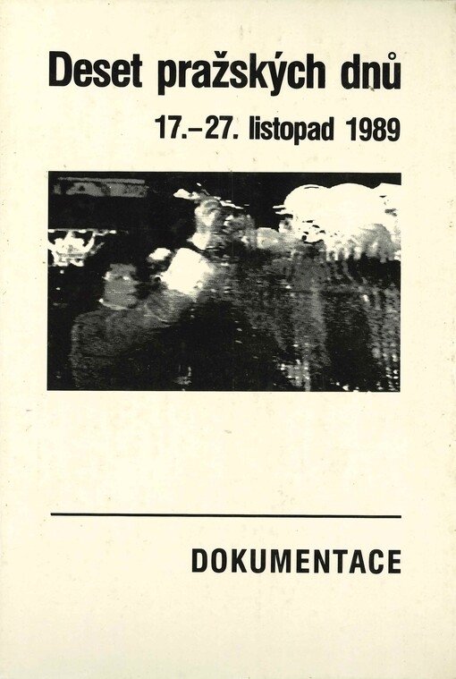 Deset pražských dnů (17.-27. listopad 1989): dokumentace ; předmluva V. Havel
