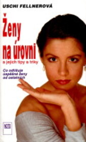 Ženy na úrovni a jejich tipy a triky: co odlišuje úspěšné ženy od ostatních