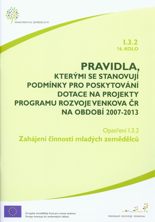 Pravidla, kterými se stanovují podmínky pro poskytování dotace na projekty Programu rozvoje venkova ČR na období 2007-2013. Opatření I.3.2, 16. kolo, Zahájení činnosti mladých zemědělců