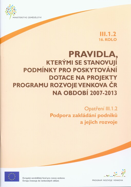 Pravidla, kterými se stanovují podmínky pro poskytování dotace na projekty Programu rozvoje venkova ČR na období 2007-2013. Opatření III.1.2., 16. kolo, Podpora zakládání podniků a jejich rozvoje